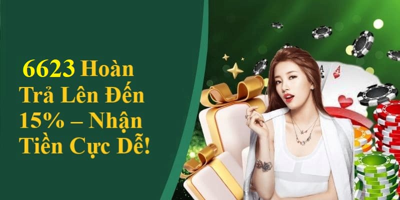 6623 Hoàn Trả Lên Đến 15%