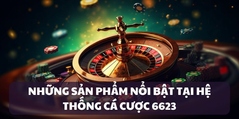 Giới thiệu sân chơi cá cược 6623 đáng tin cậy cho thành viên