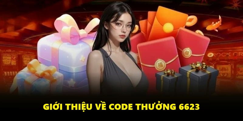 Code thưởng 6623 được hiểu là gì?
