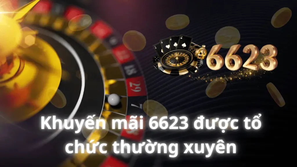 Khuyến mãi 6623 được tổ chức thường xuyên