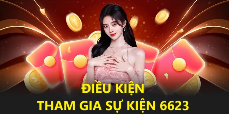 Điều kiện tham gia chương trình ưu đãi cược tại 6623