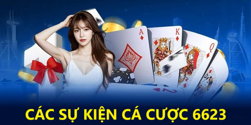 Giới thiệu các sự kiện cá cược 6623