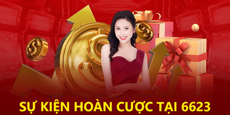 Nhận hoàn cược từ sự kiện do 6623 phát hành