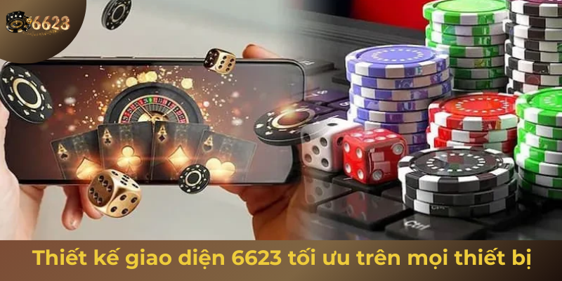 Ảnh minh hoạ: Giao diện của 6623 tối ưu trên mọi trải nghiệm