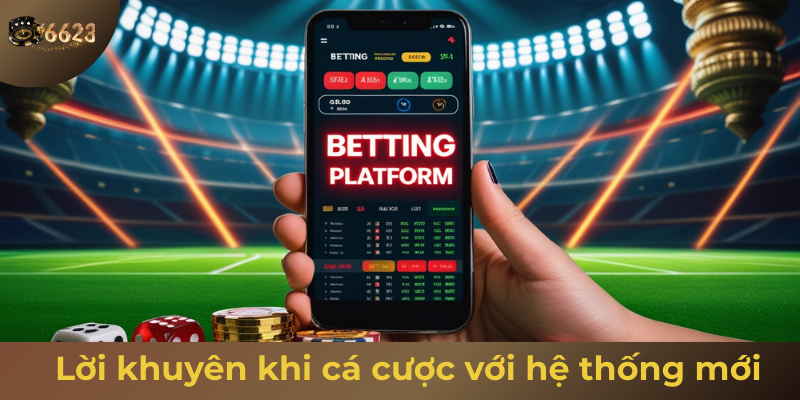 Ảnh minh hoạ: Lời khuyên khi tham gia cá cược tại hệ thống cược mới 6623