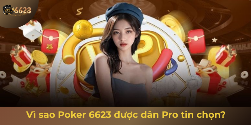 Ảnh minh hoạ: Vì sao poker 6623 được nhiều dân pro tin chọn?