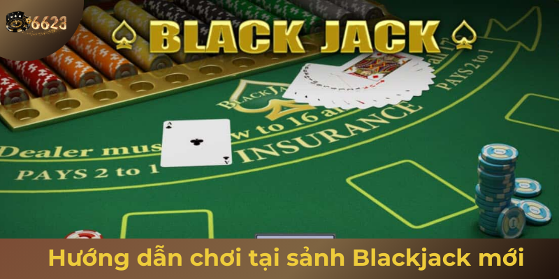 Ảnh minh hoạ: Hướng dẫn chơi tại sảnh Blackjack mới 6623