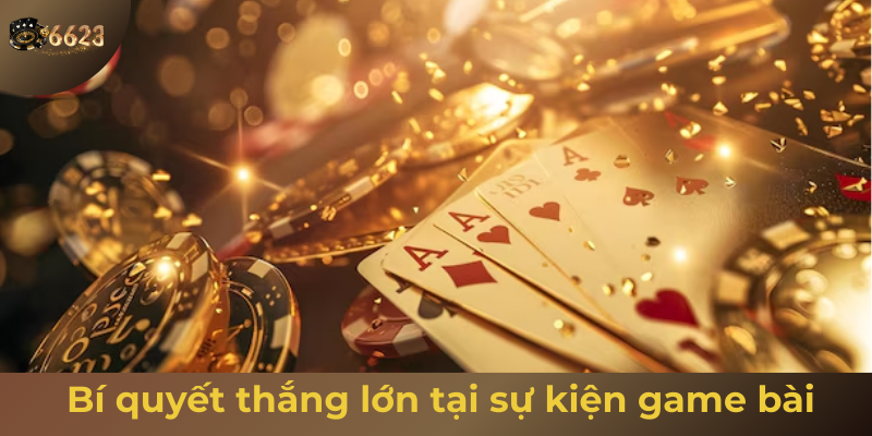 Ảnh minh hoạ: Bí quyết thắng lớn khi tham gia sự kiện game bài