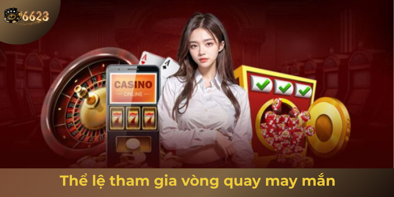 Ảnh minh hoạ: Hướng dẫn thể lệ tham gia vòng quay may mắn tại 6623